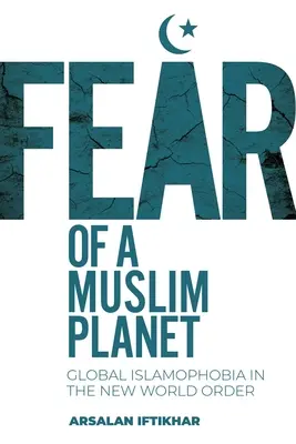 Die Angst vor einem muslimischen Planeten: Globale Islamophobie in der neuen Weltordnung - Fear of a Muslim Planet: Global Islamophobia in the New World Order
