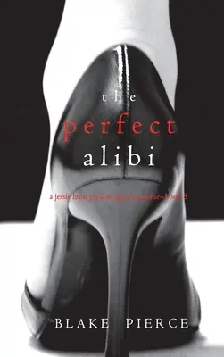 Das perfekte Alibi (Ein psychologischer Suspense-Thriller von Jessie Hunt - Buch acht) - The Perfect Alibi (A Jessie Hunt Psychological Suspense Thriller-Book Eight)