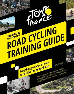 Trainingshandbuch für die Tour de France im Straßenradsport: Alles, was Sie wissen müssen, um wie die Profis zu fahren - Tour de France Road Cycling Training Guide: Everything You Need to Know to Ride Like the Professionals