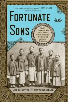 Glückliche Söhne: Die 120 chinesischen Jungen, die nach Amerika kamen, die Schule besuchten und eine alte Zivilisation revolutionierten - Fortunate Sons: The 120 Chinese Boys Who Came to America, Went to School, and Revolutionized an Ancient Civilization