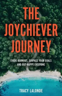 Die Joychiever-Reise: Dem Burnout entgehen, Ziele übertreffen und jeden übertreffen - The Joychiever Journey: Evade Burnout, Surpass Your Goals and Out-Happy Everyone