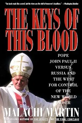 Die Schlüssel dieses Blutes: Papst Johannes Paul II. gegen Russland und den Westen im Kampf um die Kontrolle der neuen Weltordnung - Keys of This Blood: Pope John Paul II Versus Russia and the West for Control of the New World Order