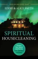 Spiritueller Hausputz: Schützen Sie Ihr Haus und Ihre Familie vor geistiger Verschmutzung - Spiritual Housecleaning: Protect Your Home and Family from Spiritual Pollution