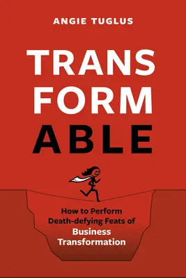 Transformierbar: Wie man todesmutige Taten der Unternehmenstransformation vollbringt - Transformable: How to Perform Death-Defying Feats of Business Transformation