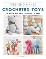 Wochenende macht: Gehäkeltes Spielzeug: 25 schnelle und einfache Projekte zum Selbermachen - Weekend Makes: Crocheted Toys: 25 Quick and Easy Projects to Make