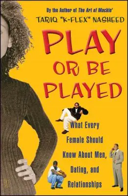 Spielen oder gespielt werden: Was jede Frau über Männer, Dating und Beziehungen wissen sollte - Play or Be Played: What Every Female Should Know about Men, Dating, and Relationships