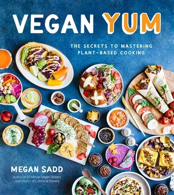 Veganer Leckerbissen: Die Geheimnisse des pflanzlichen Kochens - Vegan Yum: The Secrets to Mastering Plant-Based Cooking