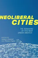 Neoliberale Städte: Die Umgestaltung des städtischen Amerikas der Nachkriegszeit - Neoliberal Cities: The Remaking of Postwar Urban America