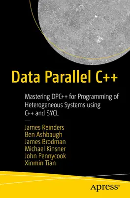 Datenparalleles C++: Mastering Dpc++ für die Programmierung von heterogenen Systemen mit C++ und Sycl - Data Parallel C++: Mastering Dpc++ for Programming of Heterogeneous Systems Using C++ and Sycl