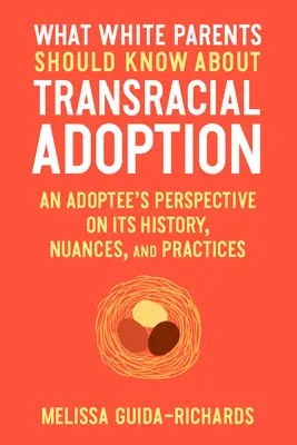 Was weiße Eltern über rassenübergreifende Adoption wissen sollten: Die Perspektive eines Adoptivkindes über Geschichte, Nuancen und Praktiken - What White Parents Should Know about Transracial Adoption: An Adoptee's Perspective on Its History, Nuances, and Practices