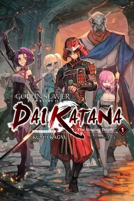 Goblin Slayer Side Story II: Dai Katana, Bd. 1 (Light Novel): Der singende Tod - Goblin Slayer Side Story II: Dai Katana, Vol. 1 (Light Novel): The Singing Death