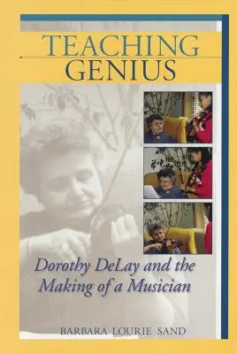 Genie lehren: Dorothy Delay und die Entstehung einer Musikerin - Teaching Genius: Dorothy Delay and the Making of a Musician