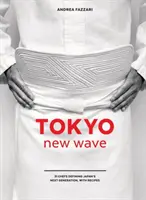 Tokio New Wave: 31 Köche, die Japans nächste Generation definieren, mit Rezepten [Ein Kochbuch] - Tokyo New Wave: 31 Chefs Defining Japan's Next Generation, with Recipes [A Cookbook]