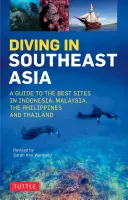 Tauchen in Südostasien: Ein Führer zu den besten Tauchplätzen in Indonesien, Malaysia, den Philippinen und Thailand - Diving in Southeast Asia: A Guide to the Best Sites in Indonesia, Malaysia, the Philippines and Thailand
