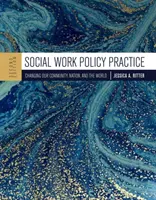 Politische Praxis der Sozialarbeit: Die Veränderung unserer Gemeinschaft, Nation und der Welt - Social Work Policy Practice: Changing Our Community, Nation, and the World