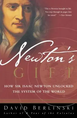 Newtons Geschenk: Wie Sir Isaac Newton das System der Welt entschlüsselte - Newton's Gift: How Sir Isaac Newton Unlocked the System of the World