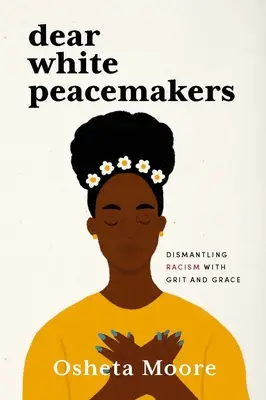 Liebe weiße Friedensstifter: Rassismus abbauen mit Grit und Grace - Dear White Peacemakers: Dismantling Racism with Grit and Grace