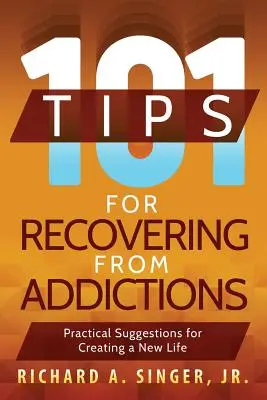 101 Tipps für den Ausstieg aus den Süchten: Praktische Ratschläge für ein neues Leben - 101 Tips for Recovering from Addictions: Practical Suggestions for Creating a New Life