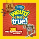 Ye Olde Weird But True: 300 unerhörte Fakten aus der Geschichte - Ye Olde Weird But True: 300 Outrageous Facts from History