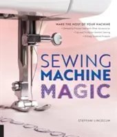 Nähmaschinenzauber: Machen Sie das Beste aus Ihrer Maschine - Entmystifizieren Sie Nähfüße und anderes Zubehör * Tipps und Tricks für reibungsloses Nähen * 10 E - Sewing Machine Magic: Make the Most of Your Machine--Demystify Presser Feet and Other Accessories * Tips and Tricks for Smooth Sewing * 10 E