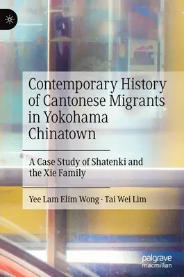 Zeitgeschichte der kantonesischen Migranten in Yokohama Chinatown: Eine Fallstudie über Shatenki und die Familie XIE - Contemporary History of Cantonese Migrants in Yokohama Chinatown: A Case Study of Shatenki and the XIE Family