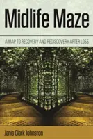 Midlife Maze: Eine Karte zur Erholung und Wiederentdeckung nach einem Verlust - Midlife Maze: A Map to Recovery and Rediscovery After Loss