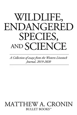 Wildtiere, bedrohte Arten und die Wissenschaft: Eine Sammlung von Aufsätzen aus dem Western Livestock Journal, 2019-2020 - Wildlife, Endangered Species, and Science: A Collection of essays from the Western Livestock Journal, 2019-2020