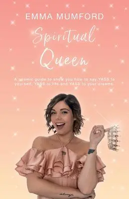 Spirituelle Königin: Ein kosmischer Leitfaden, der Ihnen zeigt, wie Sie JA zu sich selbst, JA zum Leben und JA zu Ihren Träumen sagen können - Spiritual Queen: A cosmic guide to show you how to say YASS to yourself, YASS to life and YASS to your dreams