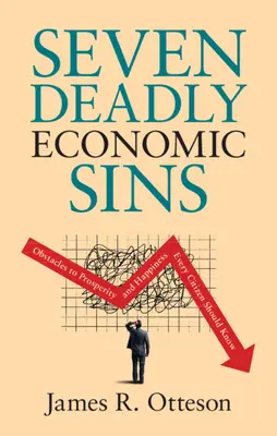 Sieben tödliche Wirtschaftssünden: Hindernisse für Wohlstand und Glück, die jeder Bürger kennen sollte - Seven Deadly Economic Sins: Obstacles to Prosperity and Happiness Every Citizen Should Know