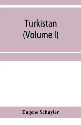 Turkistan; Aufzeichnungen einer Reise durch Russisch-Turkestan, Khokand, Buchara und Kuldja (Band I) - Turkistan; notes of a journey in Russian Turkistan, Khokand, Bukhara, and Kuldja (Volume I)