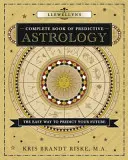 Llewellyn's Komplettes Buch der prädiktiven Astrologie: Der einfache Weg, um Ihre Zukunft vorherzusagen - Llewellyn's Complete Book of Predictive Astrology: The Easy Way to Predict Your Future