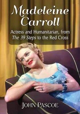Madeleine Carroll: Schauspielerin und Menschenfreundin, von den 39 Stufen zum Roten Kreuz - Madeleine Carroll: Actress and Humanitarian, from the 39 Steps to the Red Cross