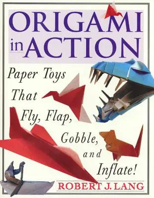 Origami in Aktion: Papierspielzeug, das fliegt, fliegt, fliegt und sich aufbläst! - Origami in Action: Paper Toys That Fly, Flag, Gobble and Inflate!