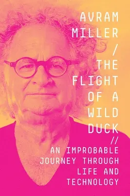 Der Flug einer Wildente: Eine unwahrscheinliche Reise durch das Leben und die Technik - The Flight of a Wild Duck: An Improbable Journey Through Life and Technology