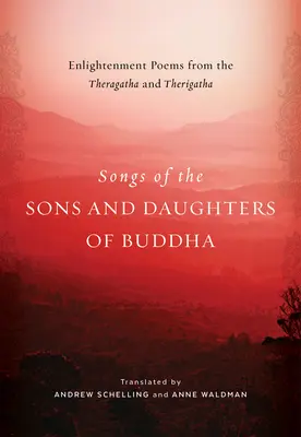 Lieder der Söhne und Töchter des Buddha: Erleuchtungsgedichte aus dem Theragatha und Therigatha - Songs of the Sons and Daughters of Buddha: Enlightenment Poems from the Theragatha and Therigatha