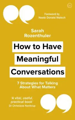 Wie man sinnvolle Gespräche führt: 7 Strategien, um über das zu sprechen, was wichtig ist - How to Have Meaningful Conversations: 7 Strategies for Talking about What Matters