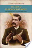 Der Mythos der Entzauberung: Magie, Modernität und die Geburt der Humanwissenschaften - The Myth of Disenchantment: Magic, Modernity, and the Birth of the Human Sciences