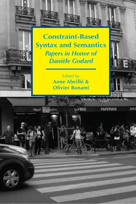 Beschränkungsbasierte Syntax und Semantik: Aufsätze zu Ehren von Danile Godard - Constraint-Based Syntax and Semantics: Papers in Honor of Danile Godard