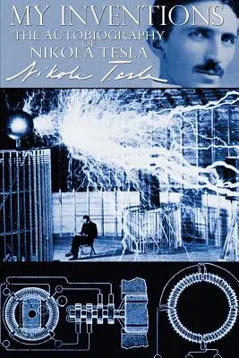 Meine Erfindungen - Die Autobiographie von Nikola Tesla - My Inventions - The Autobiography of Nikola Tesla