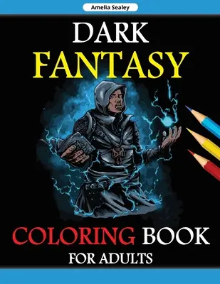 Dark Fantasy-Malbuch für Erwachsene: Graustufen-Ausgabe, Gothic Dark Fantasy Malbuch, Dunkle Fantasiewesen zum Entspannen und Stressabbau - Dark Fantasy Coloring Book for Adults: Grayscale Edition, Gothic Dark Fantasy Coloring Book, Dark Fantasy Creatures for Relaxation and Stress Relief