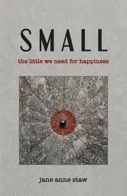 Klein: Das Wenige, das wir zum Glücklichsein brauchen - Small: The Little We Need for Happiness