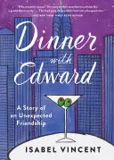 Abendessen mit Edward: Die Geschichte einer unerwarteten Freundschaft - Dinner with Edward: A Story of an Unexpected Friendship