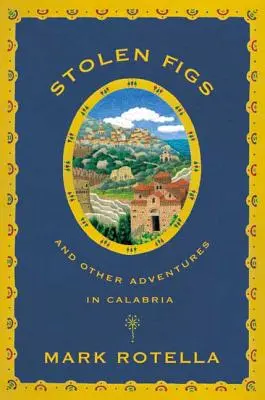 Gestohlene Feigen: Und andere Abenteuer in Kalabrien - Stolen Figs: And Other Adventures in Calabria