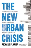 New Urban Crisis - Gentrifizierung, Immobilienblasen, wachsende Ungleichheit und was wir dagegen tun können - New Urban Crisis - Gentrification, Housing Bubbles, Growing Inequality, and What We Can Do About It