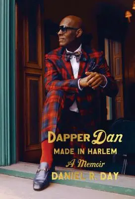 Dapper Dan: Hergestellt in Harlem: Ein Erinnerungsbuch - Dapper Dan: Made in Harlem: A Memoir
