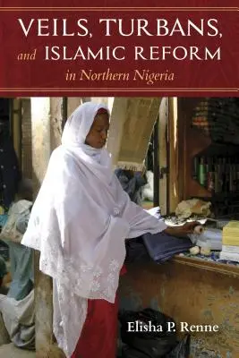 Schleier, Turbane und islamische Reformen in Nordnigeria - Veils, Turbans, and Islamic Reform in Northern Nigeria
