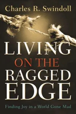 Leben am Rande des Abgrunds: Freude finden in einer verrückt gewordenen Welt - Living on the Ragged Edge: Finding Joy in a World Gone Mad