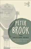 Shifting Point - Vierzig Jahre Theaterexploration, 1946-87 (Brook Peter (Independent practitioner UK)) - Shifting Point - Forty Years of Theatrical Exploration, 1946-87 (Brook Peter (Independent practitioner UK))