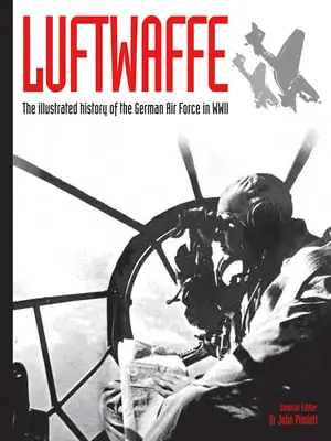 Luftwaffe, 4: Die illustrierte Geschichte der deutschen Luftwaffe im Zweiten Weltkrieg - Luftwaffe, 4: The Illustrated History of the German Air Force in WWII