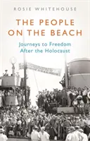 Die Menschen am Strand: Reisen in die Freiheit nach dem Holocaust - The People on the Beach: Journeys to Freedom After the Holocaust